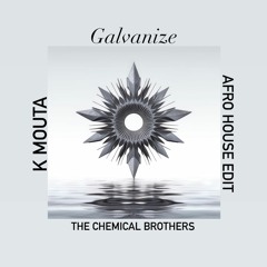 The Chemical Brothers - Galvanize (K Mouta Afro House Edit)