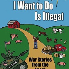 [Download] PDF ✏️ Everything I Want To Do Is Illegal: War Stories from the Local Food
