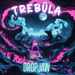 Trebüla - DROPJAW