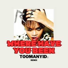 [Filtered for soundcloud] Rihanna - Where Have You Been (Too Many IDs Afro Remix) [FREE DOWNLOAD]