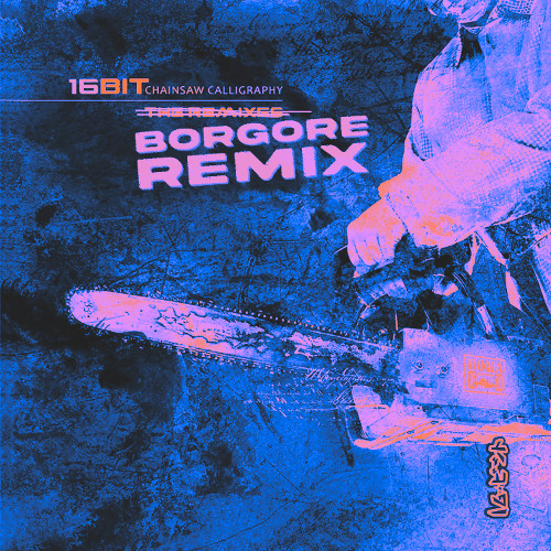 16BIT - Chainsaw Calligraphy (Borgore Remix)