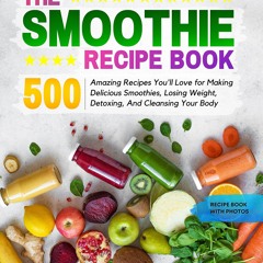✔PDF✔ THE SMOOTHIE RECIPE BOOK: 500 Amazing Recipes You'll Love for Making Delic