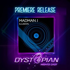 PREMIERES:  Illusion (Original Mix) - Madman J [Dystopian Nights Cast Premiere]