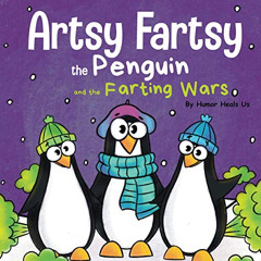 [READ] EBOOK ✓ Artsy Fartsy the Penguin and the Farting Wars: A Story About Penguins