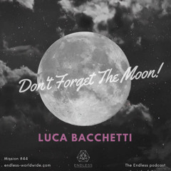 Don't Forget The Moon! 044 - LUCA BACCHETTI