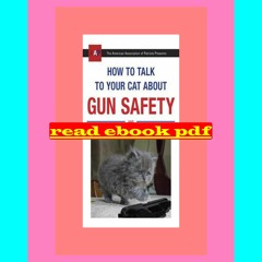 How to Talk to Your Cat About Gun Safety: And Abstinence, Drugs