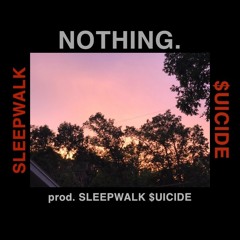 NOTHING.  [prod. SLEEPWALK $UICIDE]