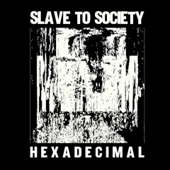 Slave To Society - Hexadecimal