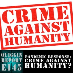 EP #145 | Pandemic Response: Crime Against Humanity?