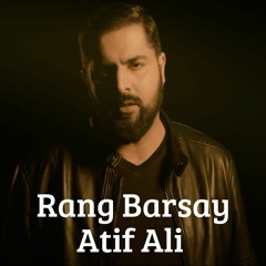 Rang Barsay | Atif Ali
