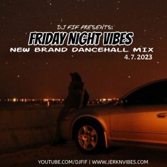 DJ FIF FRIDAY NIGHT VIBES DANCEHALL MIX 4.7.2023
