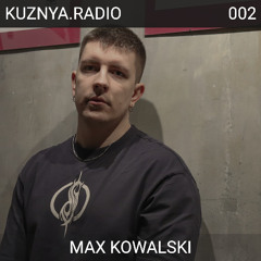 KUZNYA PODCAST 002 | MAX KOWALSKI