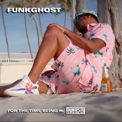 Funkghost ft. Dynasty  - For The Time Being