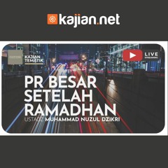 PR Besar Setelah Ramadhan - Ustadz Muhammad Nuzul Dzikri, Lc.