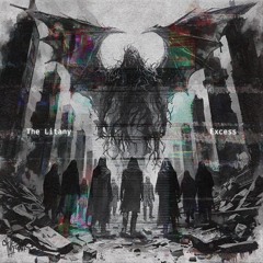 Excess - The Litany
