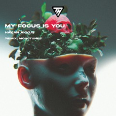 Hakan Akkus - My Focus İs You (Monotunes Remix)