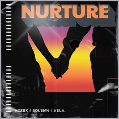 Aczex, Solemn & AELA. - Nurture