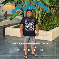What’s In Your Kete? | Episode 2 with Thomas Ko'ikūokalani Lum Jr