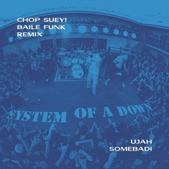 CHOP SUEY! BAILE FUNK REMIX (UJAH & SOMEBADI)