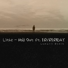 Lithe - Hold Out ft. FRVRFRIDAY (Lumarli Remix)