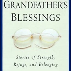 Download ⚡️ (PDF) My Grandfather's Blessings: Stories of Strength, Refuge, and Belonging Full Books