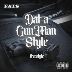 Fats - Dat A Gun Man Style (Freestyle)