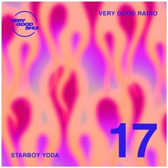 Very Good Radio ep.17 (Starboy Yoda - Guest Mix)