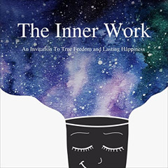 [ACCESS] KINDLE 📗 The Inner Work: An Invitation to True Freedom and Lasting Happines