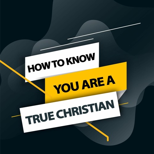 How To Know You Are A True Christian