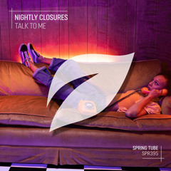 Nightly Closures - Talk To Me