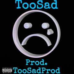 TooSad {PROD. TooSadProd}