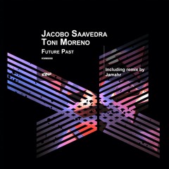 Premiere : Jacobo Saavedra & Toni Moreno - Future Past (Jamahr Remix)(KNM0088)