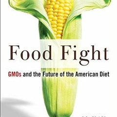[READ] KINDLE PDF EBOOK EPUB Food Fight: GMOs and the Future of the American Diet by