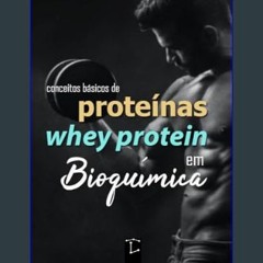{pdf} ⚡ Proteínas e Whey Protein: Conceitos Básicos em Bioquímica (Bioquímica Básica Livro 1) (Por