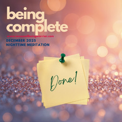 Being Complete ~ December 2025 - PM