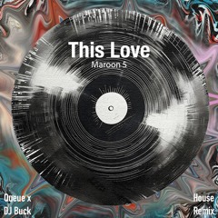 TH1S L0V3 [Queue x DJ Buck House Remix]