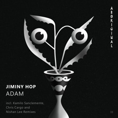 Jiminy Hop - Adam (Kamilo Sanclemente Remix) [ABORIGINAL]