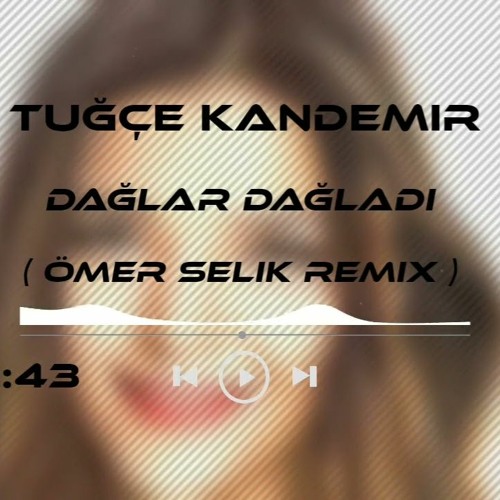 Tuğçe Kandemir - Dağlar Dağladı Beni ( Ömer Selik Remix )