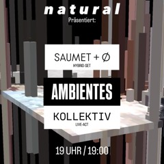 NATURAL pres SAUMET + O + AMBIENTES KOLLEKTIV - 11.09. at Astralia-Luft in Astral Junction Berlin