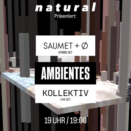 NATURAL pres SAUMET + O + AMBIENTES KOLLEKTIV - 11.09. at Astralia-Luft in Astral Junction Berlin