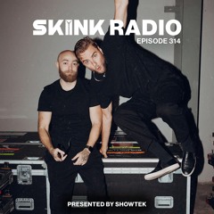 SKINK Radio 314 Presented By Showtek