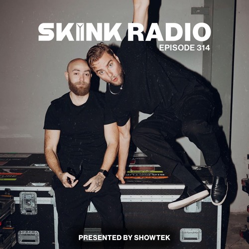 SKINK Radio 314 Presented By Showtek