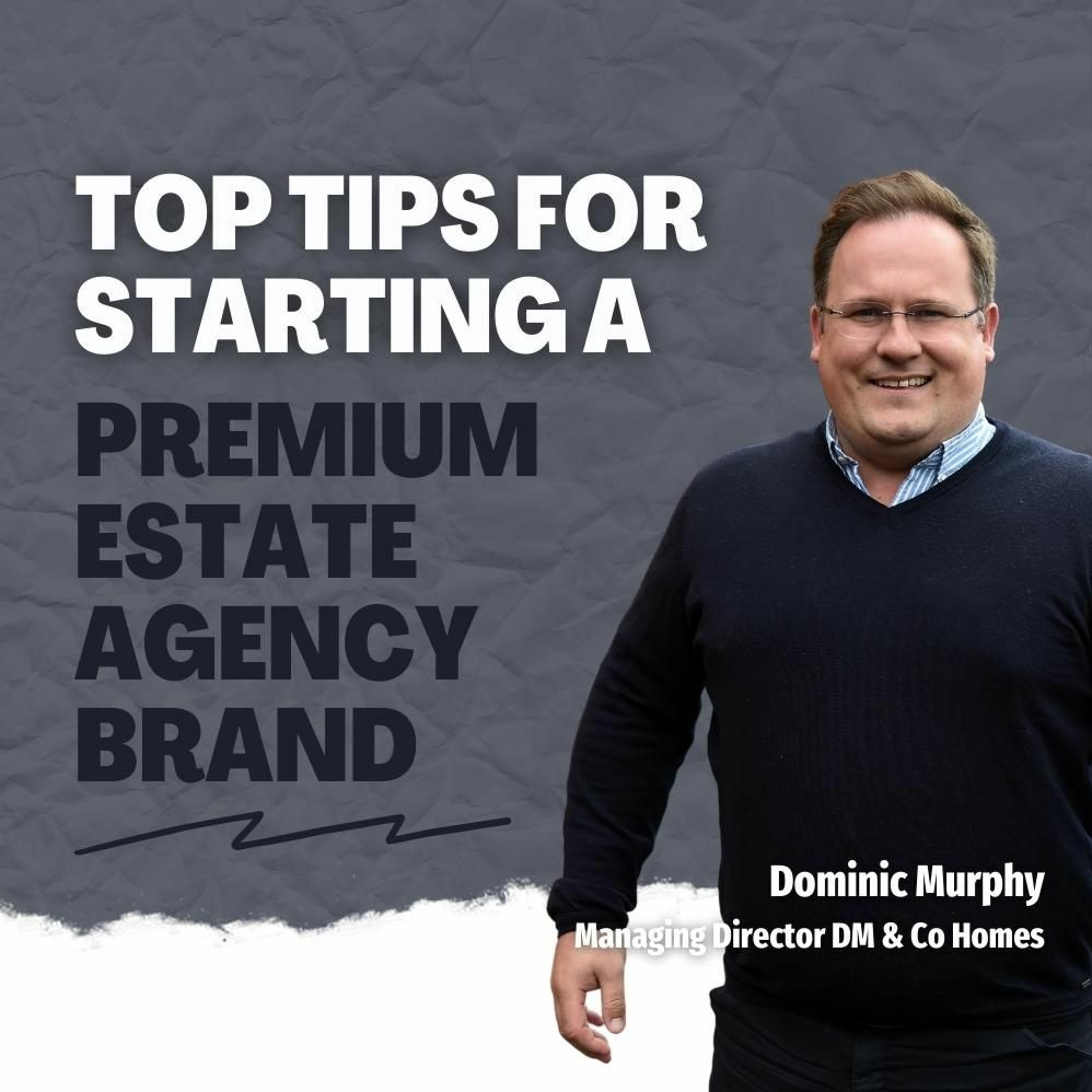 Top Tips For Starting A Premium Estate Agency Brand - Ep. 1450