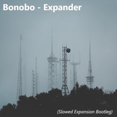 Bonobo - Expander (Slowed Expansion Bootleg)