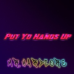 Mr.Hardcore - Put Yo Hands Up