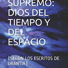 Read EBOOK EPUB KINDLE PDF EL SER SUPREMO: DIOS DEL TIEMPO Y DEL ESPACIO: (SEGÚN LOS