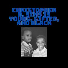 Christopher D. Sims Is Young, Gifted, And Black