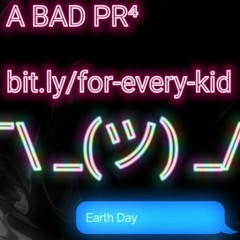 A BAD PR⁴: bit.ly/for-every-kid | $20 OFF Code: EARTHDAY4ME