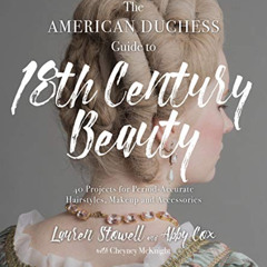 [READ] PDF 🖊️ The American Duchess Guide to 18th Century Beauty: 40 Projects for Per