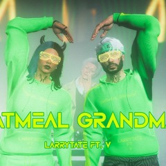Oatmeal Grandma - LARRYTATE Ft. V